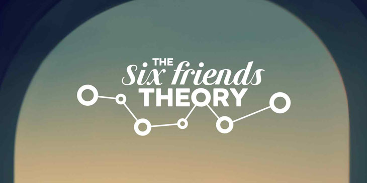 The Six Friends Theory