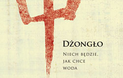 Dżongło. Niech Będzie, Jak Chce Woda.