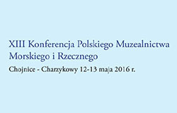 XIII Konferencja Polskiego Muzealnictwa Morskiego i Rzecznego